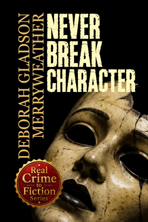 Книга Never Break Character Deborah Gladson Merryweather