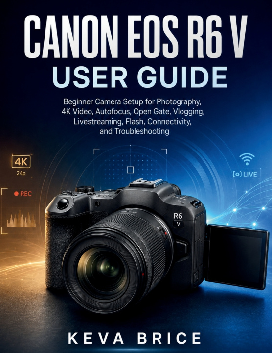 Könyv CANON EOS R6 V USER GUIDE Keva Brice