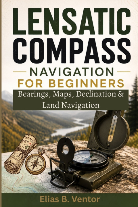 Книга Lensatic Compass Navigation for Beginners Elias B. Ventor