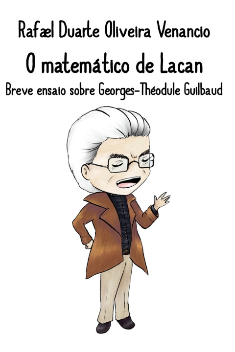 Livro O matemático de Lacan Rafael Duarte Oliveira Venancio