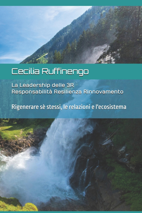 Libro La Leadership delle 3R Responsabilità-Resilienza-Rinnovamento Cecilia G. Ruffinengo