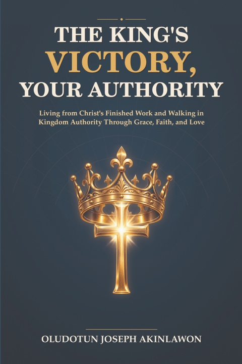 Libro The King's Victory, Your Authority Oludotun Joseph Akinlawon