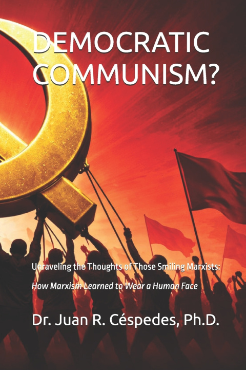 Livro DEMOCRATIC COMMUNISM? Juan R. Céspedes Ph.D.
