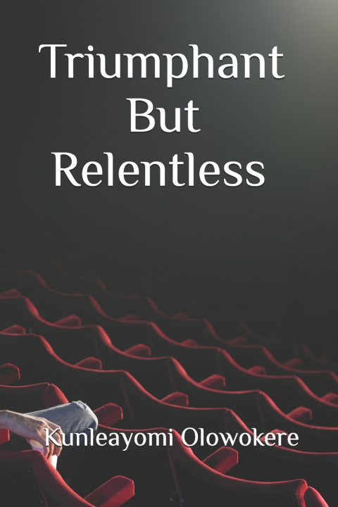 Livro Triumphant But Relentless Kunleayomi Olowokere