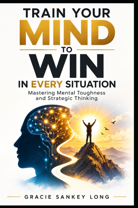 Libro Train Your Mind To Win In Every Situation GRACIE SANKEY LONG