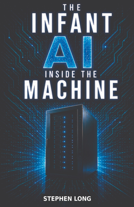 Book The_Infant_AI_Inside_The_Machine Stephen K Long