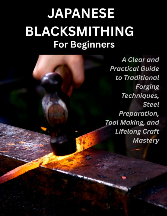 Knjiga JAPANESE BLACKSMITHING FOR BEGINNERS BENJAMIN S. CARON