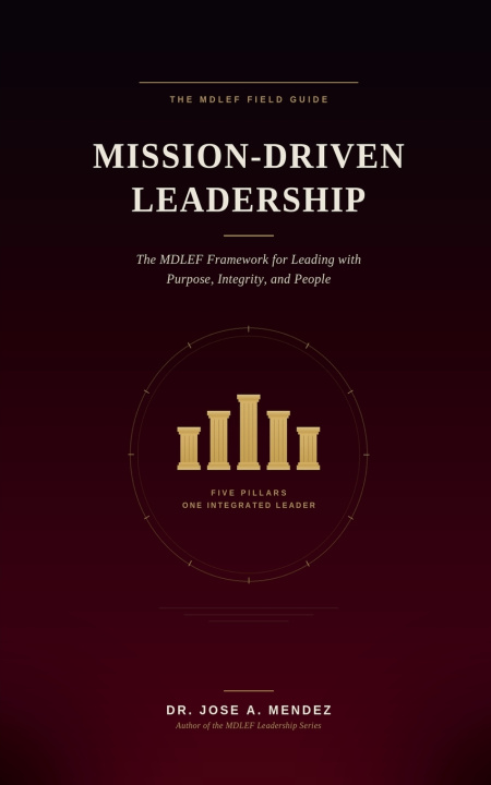 Kniha MISSION-DRIVEN LEADERSHIP EXCELLENCE FRAMEWORK Jose A. Mendez