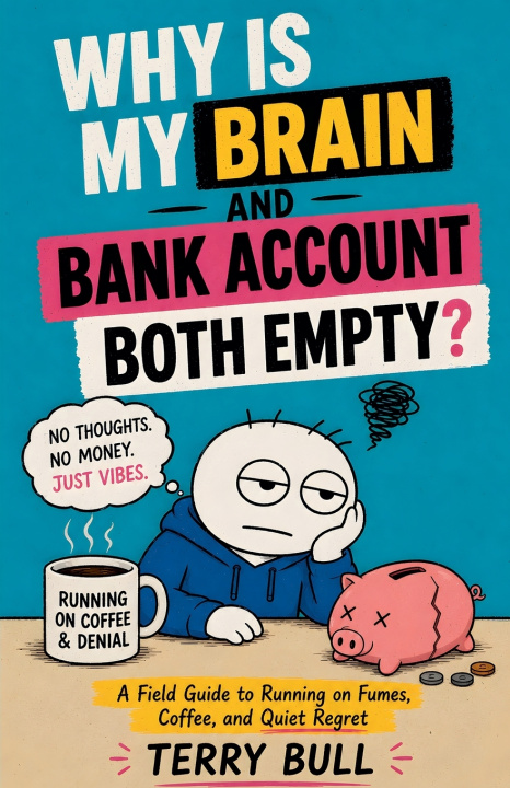 Kniha Why Is My Brain and Bank Account Both Empty? Terry Bull