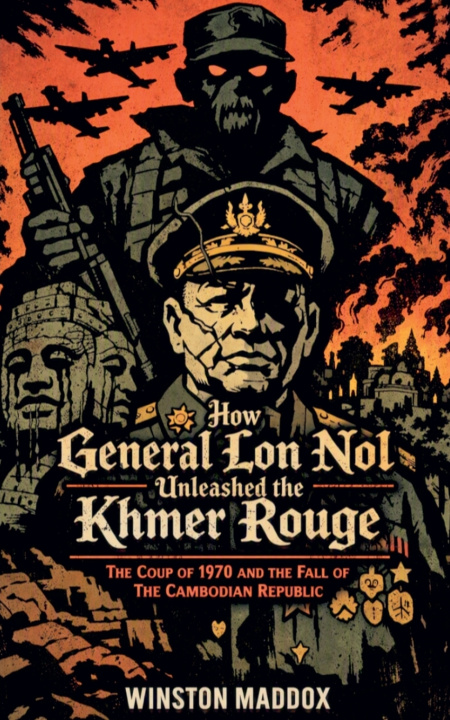 Książka How General Lon Nol Unleashed the Khmer Rouge Winston Maddox