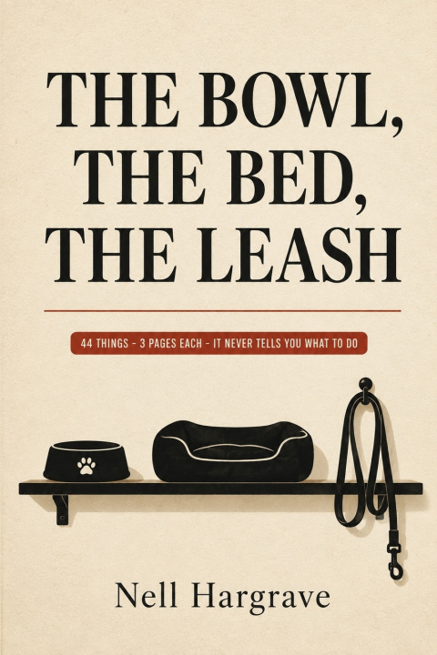 Kniha TheBowl, the Bed, the Leash NELL HARGRAVE