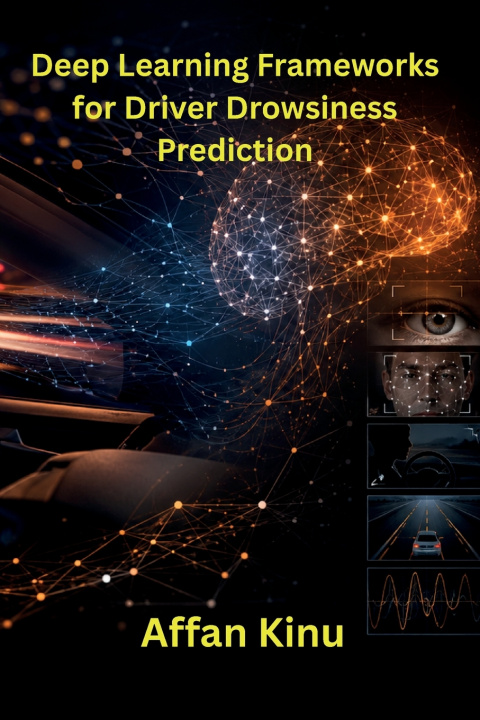 Carte Deep Learning Frameworks for Driver Drowsiness Prediction Affan kinu