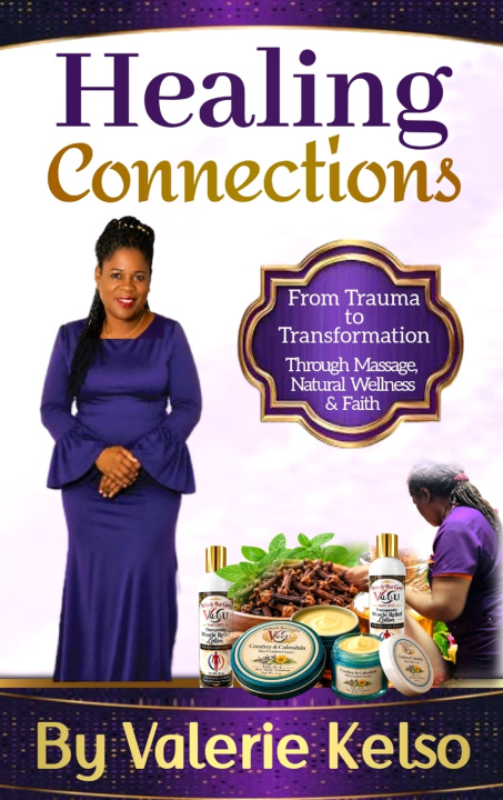Kniha Healing Connections From Trauma to Transformation Through Massage, Natural Wellness & Faith Valerie Kelso