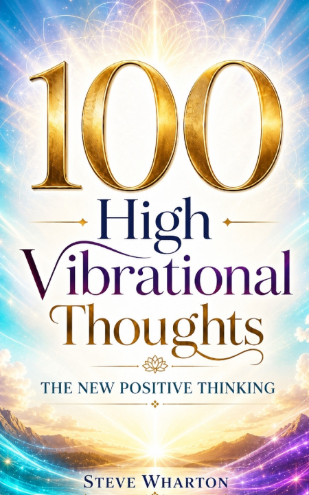 Libro 100 High Vibrational Thoughts Steve Wharton