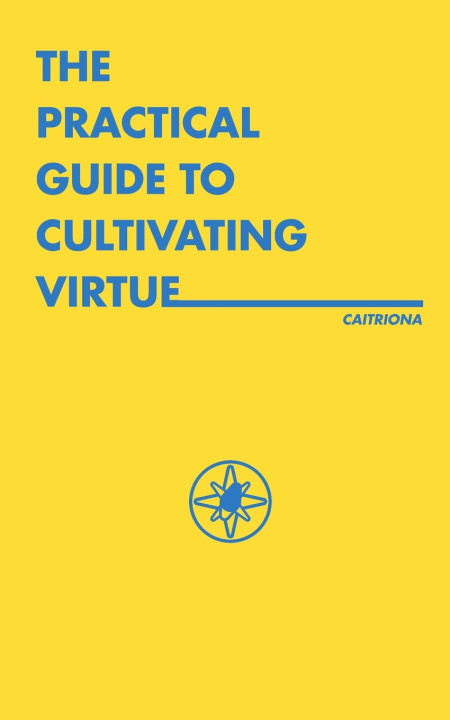 Libro The Practical Guide to Cultivating Virtue Caitriona