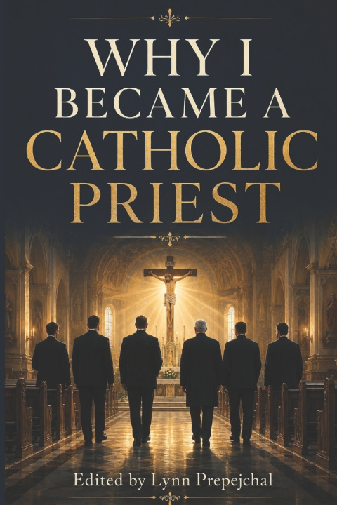 Libro Why I Became a Catholic Priest Lynn Prepejchal