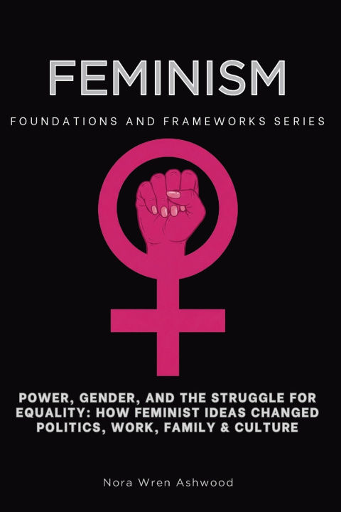 Knjiga Feminism, Foundations and Frameworks Series Nora Wren Ashwood