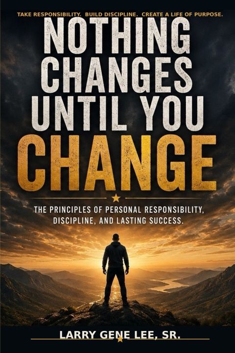 Carte Nothing Changes Until You Change Larry Gene Lee Sr.