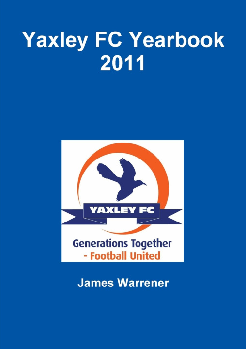 Kniha Yaxley FC Yearbook 2011 James Warrener