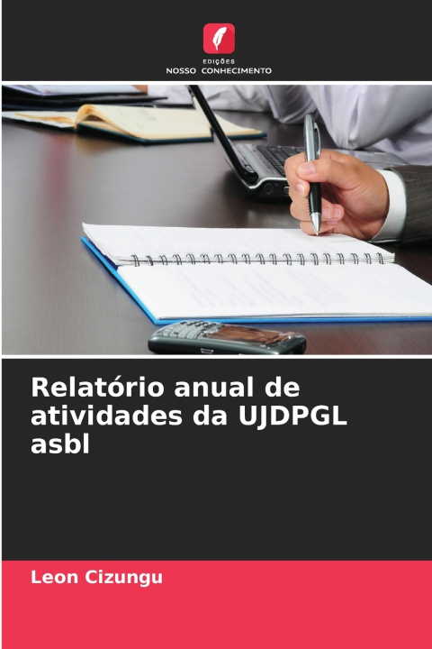 Libro Relatório anual de atividades da UJDPGL asbl Leon Cizungu