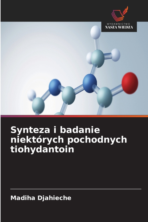 Kniha Synteza i badanie niektórych pochodnych tiohydantoin Madiha Djahieche