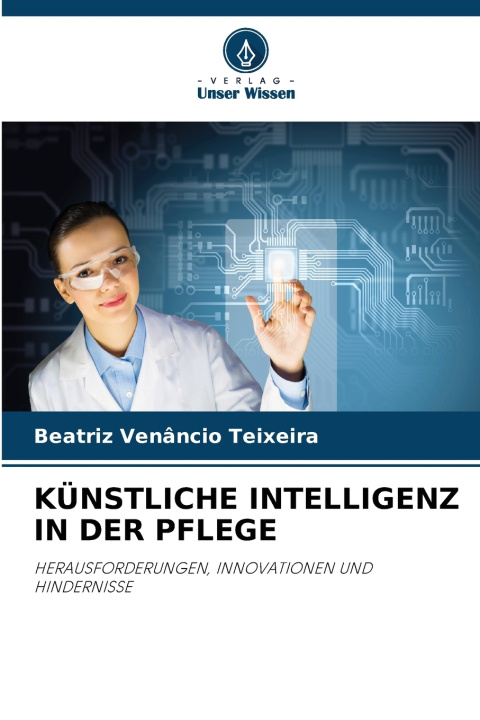 Kniha KÜNSTLICHE INTELLIGENZ IN DER PFLEGE Beatriz Venâncio Teixeira