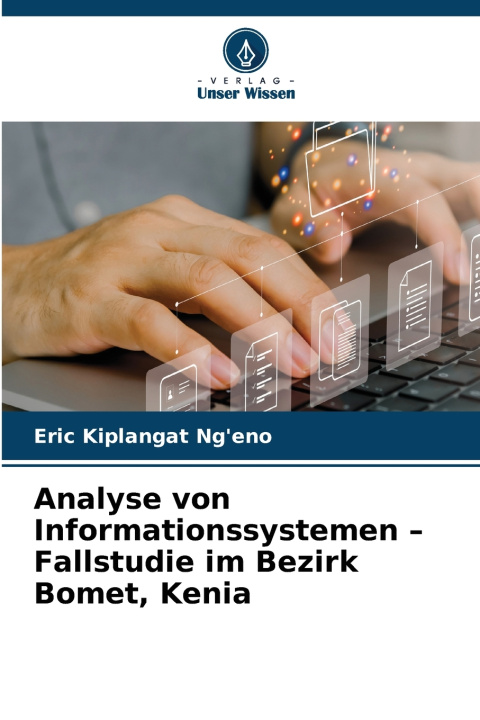 Kniha Analyse von Informationssystemen - Fallstudie im Bezirk Bomet, Kenia Eric Kiplangat Ng'eno