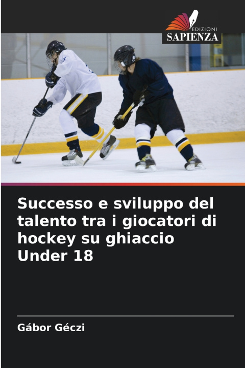 Kniha Successo e sviluppo del talento tra i giocatori di hockey su ghiaccio Under 18 Gábor Géczi