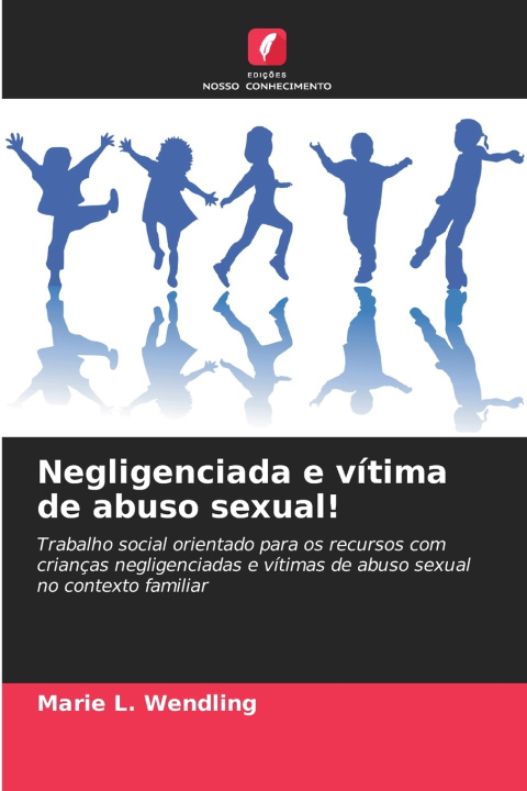 Kniha Negligenciada e vítima de abuso sexual! Marie L. Wendling