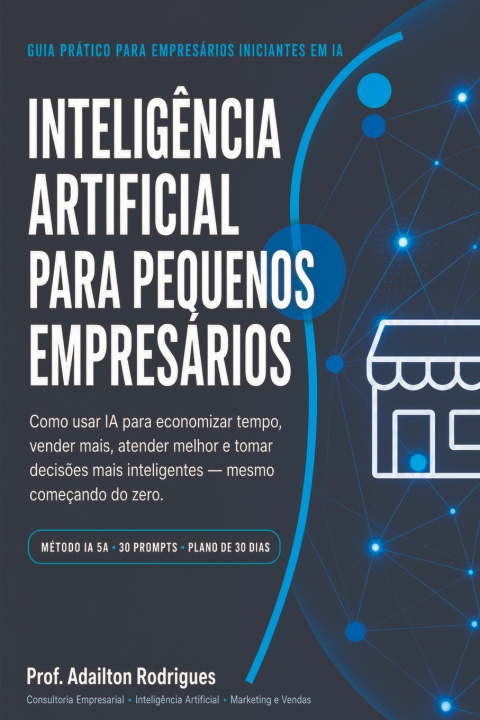Kniha Inteligência Artificial para Pequenos Empresários Prof. Adailton Rodrigues