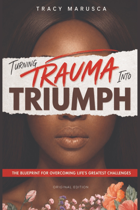 Kniha Turning Trauma into Triumph Tracy Marusca