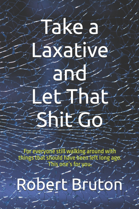 Kniha Take a Laxative and Let That Shit Go Robert Bruton