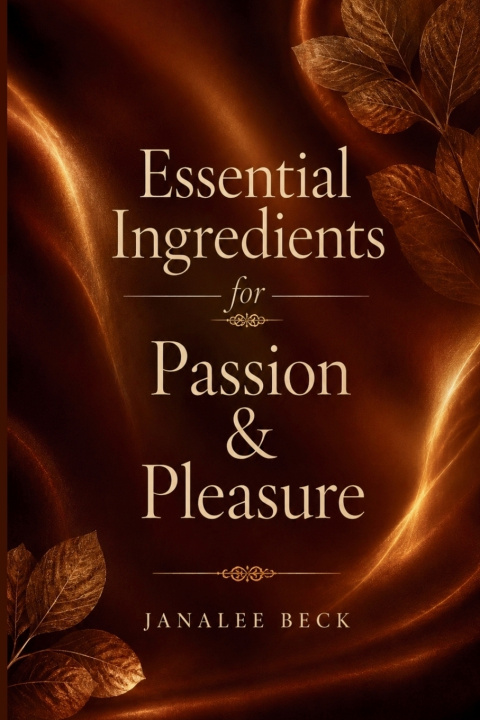 Kniha Essential Ingredients for Passion & Pleasure Janalee Beck