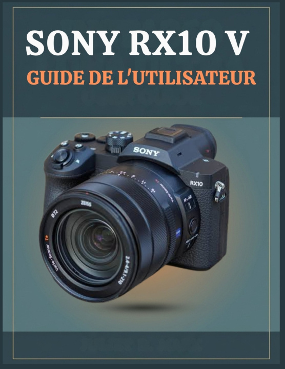 Kniha SONY RX10 V GUIDE DE L'UTILISATEUR Judith D. Mark