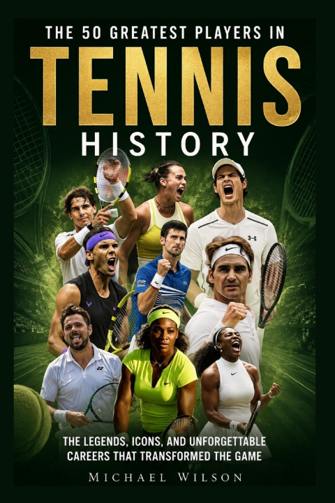 Kniha The 50 Greatest Players in Tennis History Michael Wilson