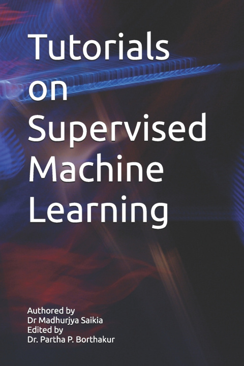 Libro Tutorials on Supervised Machine Learning Madhurjya Saikia