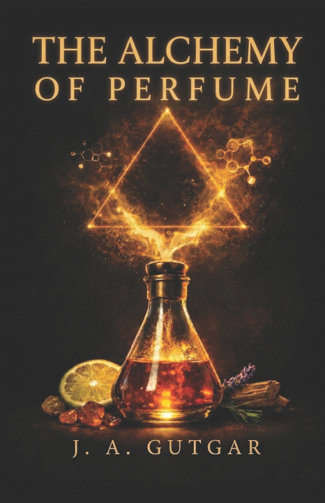 Książka The Alchemy of Perfume J. A. Gutgar