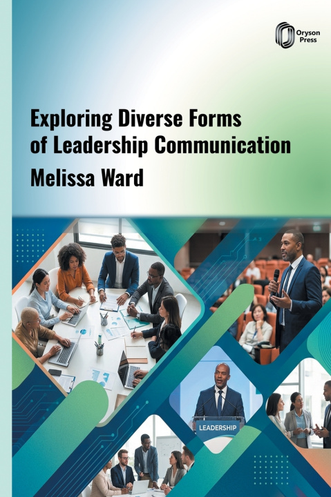 Kniha Exploring Diverse Forms of Leadership Communication Melissa Ward