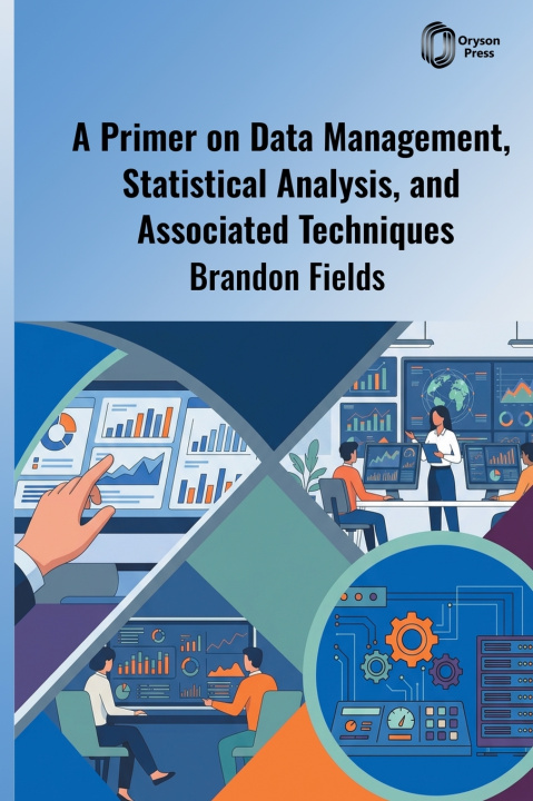 Boek A Primer on Data Management, Statistical Analysis, and Associated Techniques Brandon Fields
