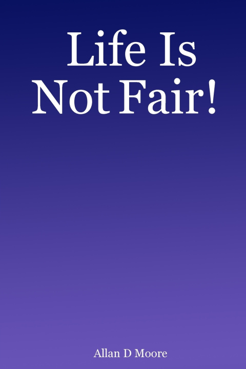 Buch Life Is Not Fair! Allan D Moore