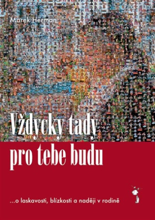 Kniha Vždycky tady pro tebe budu ...o laskavosti, blízkosti a naději v rodině Marek Herman
