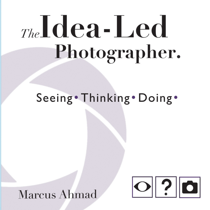 Kniha The Idea-Led Photographer Marcus Ahmad