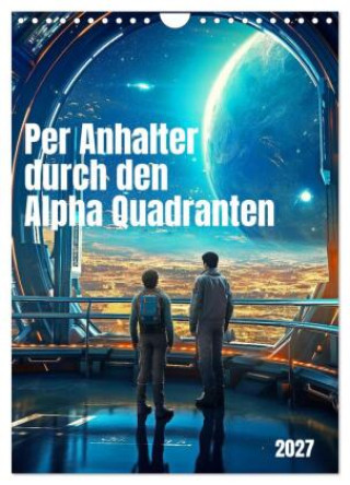 Kalender/Terminbuch Per Anhalter durch den Alpha Quadranten (Wandkalender 2027 DIN A4 hoch), CALVENDO Monatskalender Calvendo