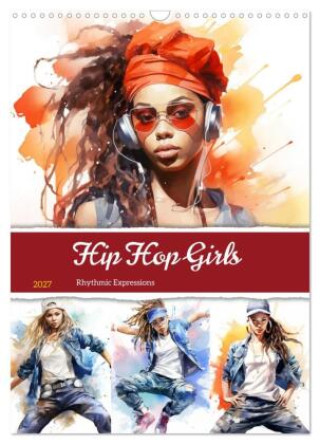 Naptár/Határidőnapló Hip Hop Girls. Rhythmic Expressions (Wandkalender 2027 DIN A3 hoch), CALVENDO Monatskalender Calvendo