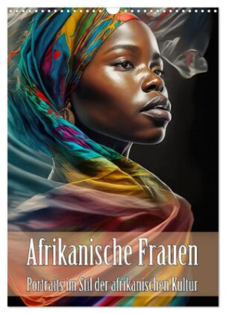 Naptár/Határidőnapló Afrikanische Frauen - Portraits im Stil der afrikanischen Kultur (Wandkalender 2027 DIN A3 hoch), CALVENDO Monatskalender Calvendo