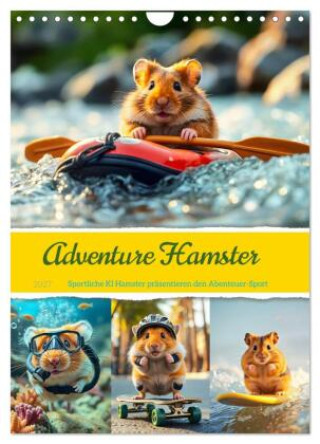 Naptár/Határidőnapló Adventure Hamster - Sportliche KI Hamster präsentieren den Abenteuer-Sport (Wandkalender 2027 DIN A4 hoch), CALVENDO Monatskalender Calvendo