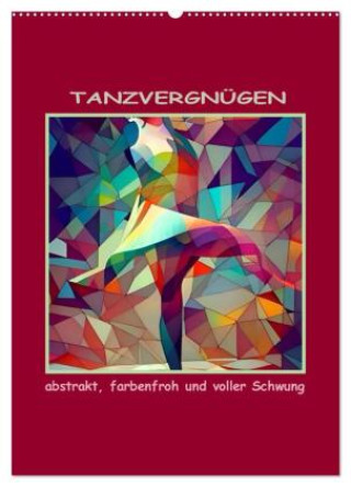 Kalender/Terminbuch Tanzvergnügen, abstrakt, farbenfroh und voller Schwung (Wandkalender 2027 DIN A2 hoch), CALVENDO Monatskalender Calvendo