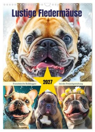 Kalender/agenda Lustige Fledermäuse. Französische Bulldoggen bei der Freizeitgestaltung (Wandkalender 2027 DIN A3 hoch), CALVENDO Monatskalender Calvendo