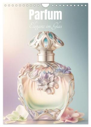Kalender/Terminbuch Parfum Eleganz im Glas (Wandkalender 2027 DIN A4 hoch), CALVENDO Monatskalender Calvendo