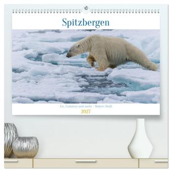 Kalender/agenda Spitzbergen - Eis, Eisbären und mehr (hochwertiger Premium Wandkalender 2027 DIN A2 quer), Kunstdruck in Hochglanz Calvendo
